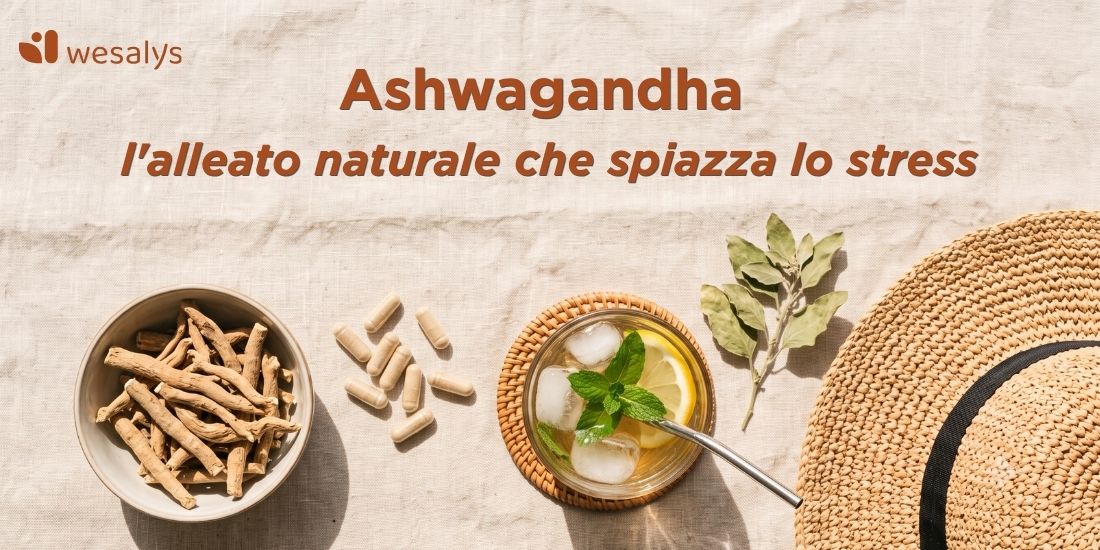 Ashwagandha, l'alleato naturale che spiazza lo stress