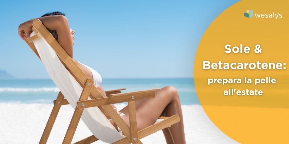 Betacarotene in Estate: Come Preparare la Pelle al Sole e Proteggere l'Abbronzatura